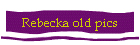 Rebecka old pics