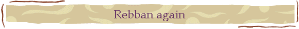 Rebban again
