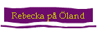 Rebecka p� �land