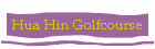 Hua Hin Golfcourse