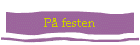 P� festen