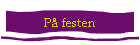 P� festen